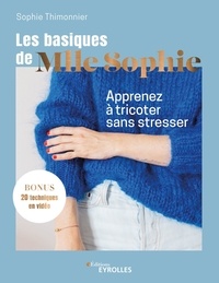 Sophie Thimonnier - Les basiques de Mlle Sophie - Apprenez à tricoter sans stresser.