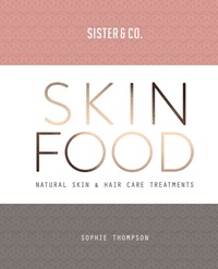 Sophie Thompson - Skin Food - Skin &amp; Hair Care Recipes From Nature.