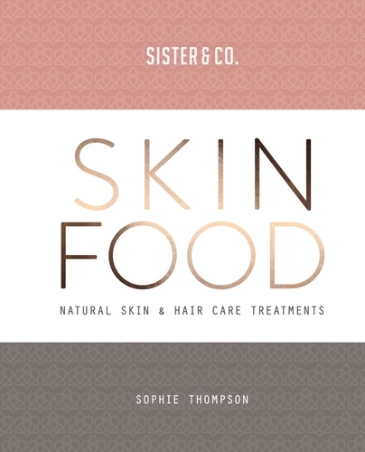 Skin Food. Skin &amp; Hair Care Recipes From Nature