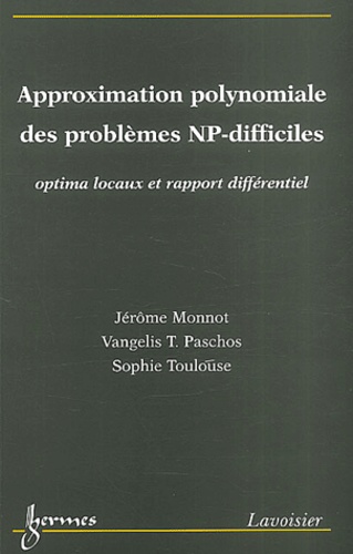 Sophie Toulouse et Jérôme Monnot - Approximation Polynomiale Des Problemes Np-Difficiles. Optima Locaux Et Rapport Differentiel.