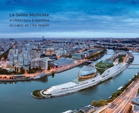 La Seine Musicale. Architecture & musique au coeur de l'Ile Seguin
