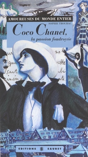 Sophie Troubac - Coco Chanel - La passion foudroyée.