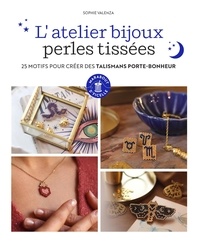 Sophie Valenza - L'atelier bijoux perles tissées - 25 motifs pour créer des talismans porte-bonheur.