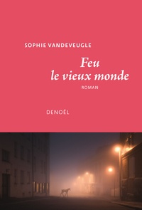 Sophie Vandeveugle - Feu le vieux monde.