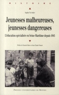 Lire des livres populaires en ligne gratuitement sans téléchargement Jeunesses malheureuses, jeunesses dangereuses  - L'éducation spécialisée en Seine-Maritime depuis 1945