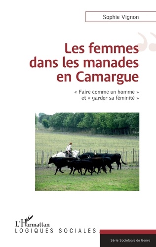 Sophie Vignon - Les femmes dans les manades en Camargue - "Faire comme un homme" et "garder sa féminité".