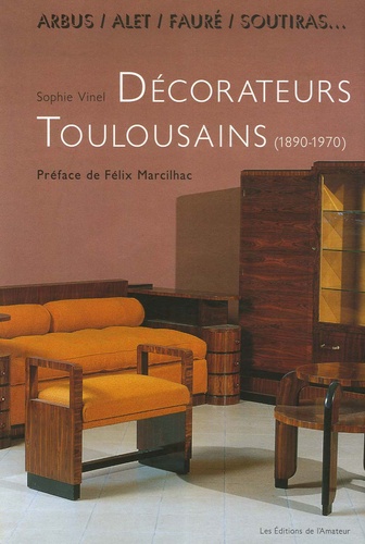 Sophie Vinel - Arbus, Alet, Fauré, Soutiras... - Décorateurs toulousains du XXe siècle.