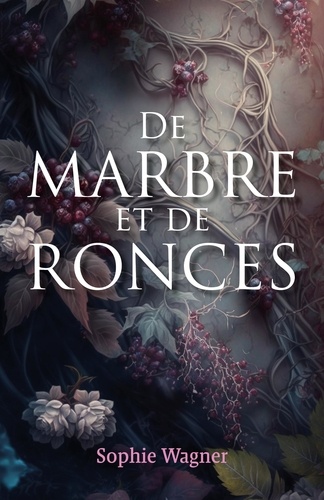 Sophie Wagner - De Marbre et de Ronces.