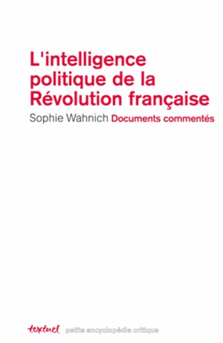 Sophie Wahnich - L'intelligence politique de la Révolution française.