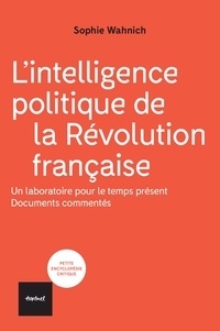 Sophie Wahnich - L'intelligence politique de la Révolution française - Quand le peuple prend la parole, documents commentés.