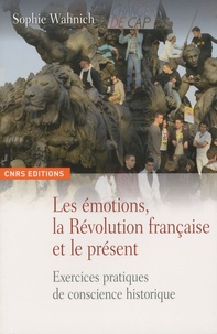 Sophie Wahnich - Les émotions, la Révolution française et le présent - Exercices pratiques de conscience historique.