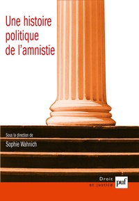 Sophie Wahnich - Une histoire politique de l'amnistie - Etudes d'histoire, d'anthropologie et de droit.