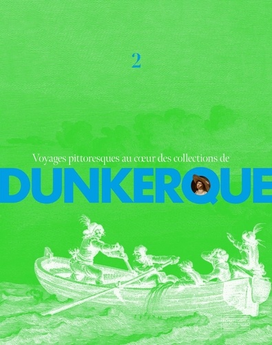 Voyages pittoresques au coeur des collections de Dunkerque. Volume 2