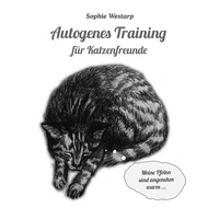 Sophie Westarp - Autogenes Training für Katzenfreunde - Entspannung mit schnurrenden Vorstellungsbildern.