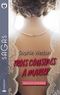 Sophie Weston - Trois cousines à marier - L'héritière en fuite -L'amant secret - Un duc à marier.
