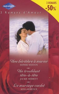 Une héritière à marier ; Un troublant tête-à-tête ; Le mariage caché