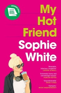Sophie White - My Hot Friend - A funny and heartfelt novel about friendship from the bestselling author.