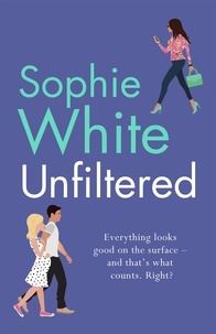 Sophie White - Unfiltered - A warm and hilarious page-turner about secrets, consequences and new beginnings.