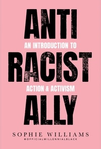 Sophie Williams - Anti-Racist Ally - An Introduction to Action and Activism.