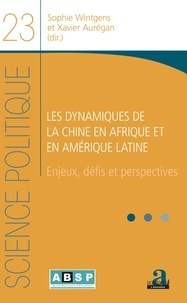 Sophie Wintgens et Xavier Aurégan - Les dynamiques de la Chine en Afrique et en Amérique latine - Enjeux, défis et perspectives.