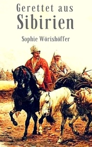 Sophie Wörishöffer - Gerettet aus Sibirien - Abenteuerroman.
