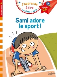 Sophie Zeegers et Thérèse Bonté - J'apprends à lire avec Sami et Julie  : Sami adore le sport - CP niveau 1.