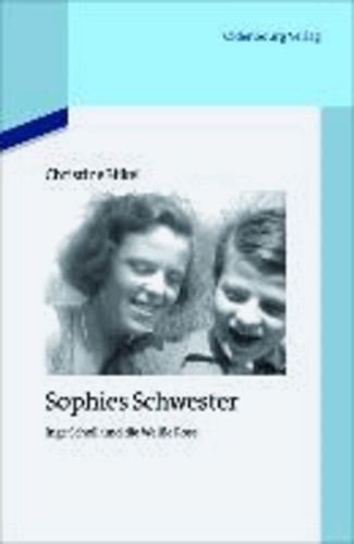 Sophies Schwester - Inge Scholl und die Weiße Rose.