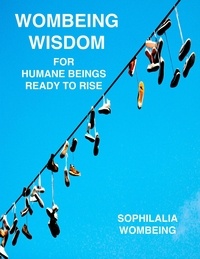  SOPHILALIA WOMBEING - Wombeing Wisdom For Humane Beings Ready To Rise.