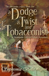  Sophronia Belle Lyon - A Dodge, a Twist, and a Tobacconist - The Alexander Legacy, #1.