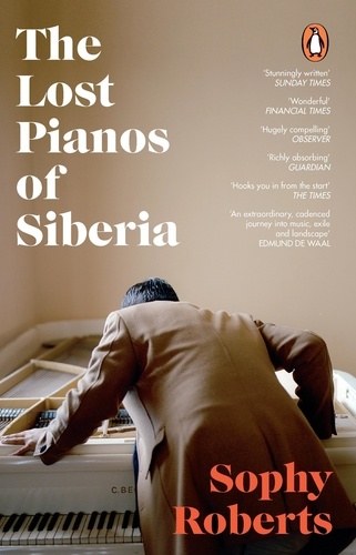 Sophy Roberts - The Lost Pianos of Siberia - A Sunday Times Book of 2020.