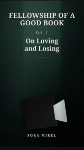 Fellowship of a Good Book Vol. 1 - On Loving and Losing