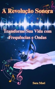 Téléchargez des livres pdf gratuitement en ligne A Revolução Sonora: Transforme Sua Vida com Frequências e Ondas Cerebrais