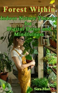 Forest Within: Indoor Nature Therapy for Digital Detox and Mindfulness