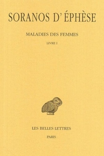  Soranos d'Ephèse - Maladies des femmes - Tome 1, Livre I.