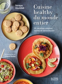 Soraya Aouidad - Cuisine healthy du monde entier - 50 recettes simples, saines et savoureuses.