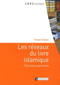 Soraya El Alaoui - Les réseaux du livre islamique - Parcours parisiens.
