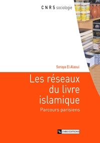 Soraya El Alaoui - Les réseaux du livre islamique - Parcours parisiens.