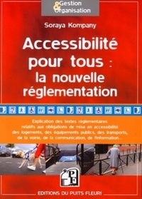 Soraya Kompany - Accessibilité pour tous : la nouvelle réglementation - Analyse des textes réglementaires issus de la loi du 11 février 2005 relative aux personnes handicapées et à leur accessibilité.