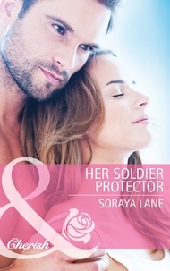 Soraya Lane - Her Soldier Protector.