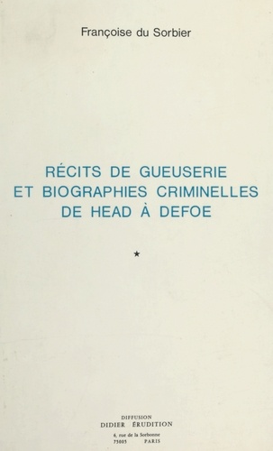 Récits de gueuserie et biographies criminelles de Head à Defoe 1e édition