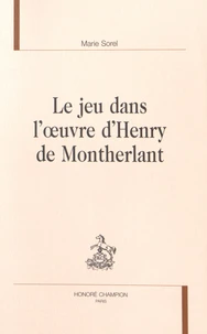 Le jeu dans l'oeuvre d'Henry de Montherlant
