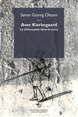 Soren Gosvig Olesen - Avec Kierkegaard - La philosophie dans le texte.