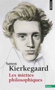 Sören Kierkegaard - Les miettes philosophiques.