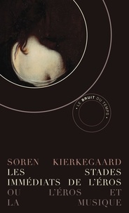 Sören Kierkegaard - Les stades immédiats de l'éros - Ou l'Eros et la musique suivi de Silhouettes.