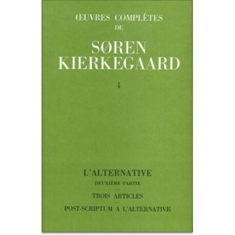 Sören Kierkegaard - Oeuvres complètes - Tome 4, L'Alternative (2ème partie), Trois articles de Faedrelandet, Post-scriptum à L'Alternative.