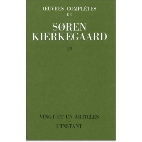 Sören Kierkegaard - Oeuvres complètes - Tome 19, Vingt et un articles ; L'instant.