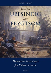 Hverken Ubesindig eller Frygtsom. Dramatiske beretninger fra Flådens historie