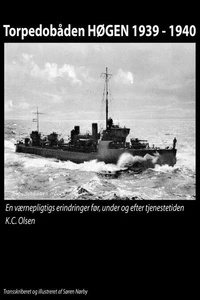 Torpedobåden HØGEN 1939 - 1940. En værnepligtigs erindringer før, under og efter tjenestetiden.