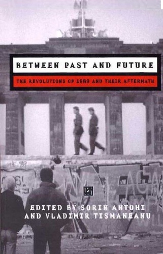 Between Past and Future. The Revolutions of 1989 and their Aftermath