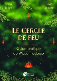 Sorita d' Este et David Rankine - Le cercle de feu - Guide pratique de Wicca moderne.